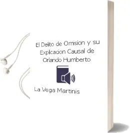 Descargar AudioLibro El Delito de Omisión y su Explicación Causal de Orlando Humberto De La Vega Martinis año 2010