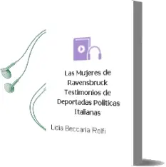 Descargar AudioLibro Las Mujeres de Ravensbruck. Testimonios de Deportadas Políticas Italianas de Lidia Beccaria Rolfi año 2010