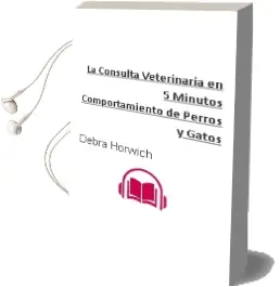 Descargar AudioLibro La Consulta Veterinaria en 5 Minutos: Comportamiento de Perros y Gatos de Debra Horwich año 2010