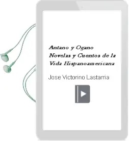 Descargar AudioLibro Antaño y Ogaño: Novelas y Cuentos de la Vida Hispanoamericana de José Victorino Lastarria año 2010