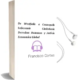 Descargar AudioLibro De Westfalia a Cosmópolis. Soberanía, Ciudadanía, Derechos Humanos y Justicia Económica Global de Francisco Cortés año 2011