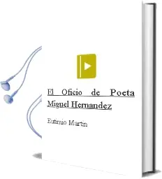 Descargar AudioLibro El Oficio de Poeta. Miguel Hernández de Eutimio Martín año 2011