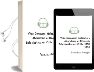 Descargar AudioLibro Vida Conyugal, Maltrato y Abandono, el Divorcio Eclesiástico en Chile 1850-1890 de Francisca Rengifo año 2011