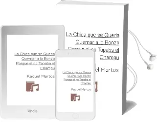 Descargar AudioLibro La Chica que se Quería Quemar a lo Bonzo Porque él no Tapaba el Champú de Raquel Martos año 2011