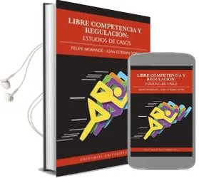 Descargar AudioLibro Libre Competencia y Regulación. Estudios de Casos de Juan Esteban Doña año 2011