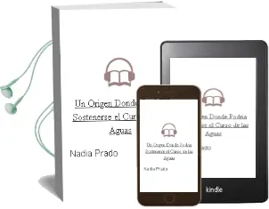 Descargar AudioLibro Un Origen Donde Podría Sostenerse el Curso de las Aguas de Nadia Prado año 2011