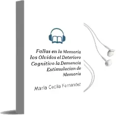 Descargar AudioLibro Fallas en la Memoria. los Olvidos el Deterioro Cognitivo la Demencia Estimulacion de Memoria de María Ceclia Fernández año 2011