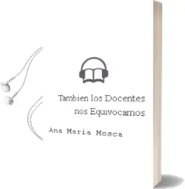 Descargar AudioLibro Tambien los Docentes nos Equivocamos de Ana María Mosca año 2011
