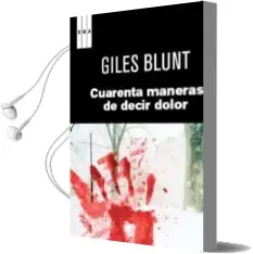 Descargar AudioLibro Cuarenta Maneras de Decir Dolor de Giles Blunt año 2011