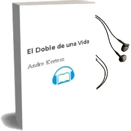 Descargar AudioLibro El Doble de una Vida de André Kertész año 2011