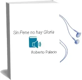 Descargar AudioLibro Sin Pene no hay Gloria de Roberto Palacio año 2011
