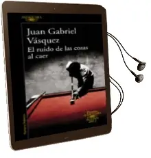 Descargar AudioLibro El Ruido de las Cosas al Caer (Premio Alfaguara de Novela 2011) de Juan Gabriel Vasquez año 2011