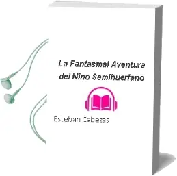 Descargar AudioLibro La Fantasmal Aventura del Niño Semihuérfano  de Esteban Cabezas año 2011