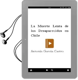 Descargar AudioLibro La Muerte Lenta de los Desaparecidos en Chile de Antonia García Castro año 2011