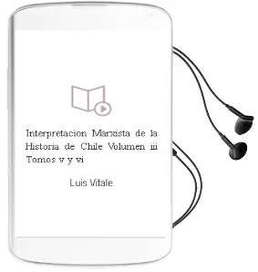 Descargar AudioLibro Interpretación Marxista de la Historia de Chile Volumen iii (Tomos v y vi) de Luis Vitale año 2012