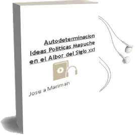 Descargar AudioLibro Autodeterminación. Ideas Políticas Mapuche en el Albor del Siglo xxi de José A. Marimán año 2012