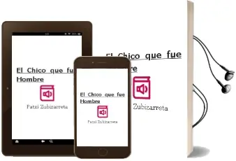 Descargar AudioLibro El Chico que fue Hombre de Patxi Zubizarreta año 2012