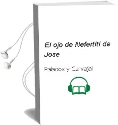 Descargar AudioLibro El ojo de Nefertiti de Jose De Palacios Y Carvajal año 2012