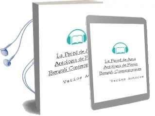 Descargar AudioLibro La Pared de Agua. Antología de Poesía Bengalí Contemporánea de Varios Autores año 2012