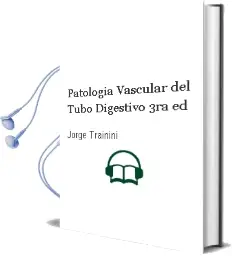 Descargar AudioLibro Patologia Vascular del Tubo Digestivo, 3Ra. ed. de Jorge Trainini año 2012