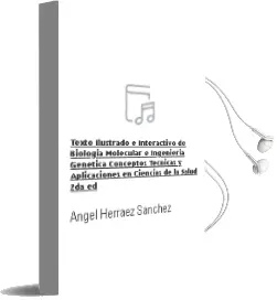Descargar AudioLibro Texto Ilustrado e Interactivo de Biologia Molecular e Ingenieria Genetica. Conceptos, Tecnicas y Aplicaciones en Ciencias de la Salud , 2Da. ed. de Angel Herraez Sanchez año 2012