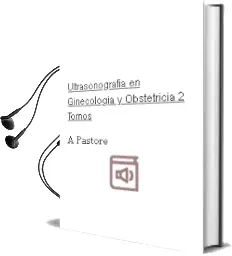 Descargar AudioLibro Ultrasonografia en Ginecologia y Obstetricia, 2 Tomos de A. Pastore año 2012