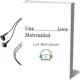 Descargar AudioLibro Una Loca Maternidad de Leo Marcazzolo año 2012
