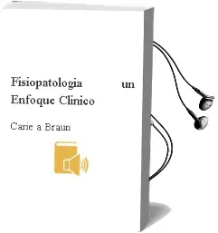 Descargar AudioLibro Fisiopatologia. un Enfoque Clinico de Carie A. Braun año 2012