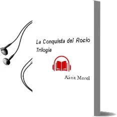Descargar AudioLibro La Conquista del Rocío (Trilogía) de Alicia Morel año 2012