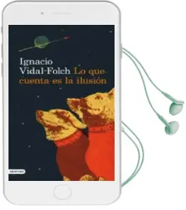Descargar AudioLibro Lo que Cuenta es la Ilusion de Ignacio Vidal Folch año 2012