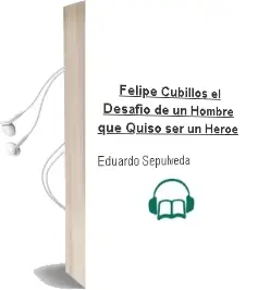 Descargar AudioLibro Felipe Cubillos. el Desafío de un Hombre que Quiso ser un Héroe de Eduardo Sepúlveda año 2012