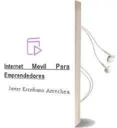 Descargar AudioLibro Internet Móvil para Emprendedores de Javier Escribano Arrechea año 2012
