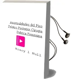 Descargar AudioLibro Anormalidades del Piso Pelvico Posterior (Cirugia Pelvica Femenina) de Tracy L. Hull año 2012