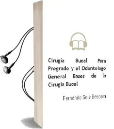 Descargar AudioLibro Cirugia Bucal para Pregrado y el Odontologo General. Bases de la Cirugia Bucal de Fernando Solé Besoain año 2012