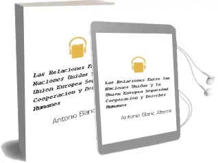 Descargar AudioLibro Las Relaciones Entre las Naciones Unidas y la Unión Europea: Seguridad, Cooperación y Derechos Humanos de Antonio Blanc Altemir año 2013