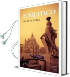Descargar AudioLibro Adriático (Premio Málaga de Novela 2012) de Eva Diaz Perez año 2013