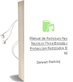 Descargar AudioLibro Manual de Radiologia para Tecnicos. Fisica, Biologia y Proteccion Radiologica, 10ª ed. de Stewart Bushong año 2013