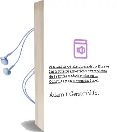 Descargar AudioLibro Manual de Oftalmologia del Wills eye Institute. Diagnostico y Tratamiento de la Enfermedad Ocular en la Consulta y en Urgencias, 6Ta. ed. de Adam T. Gerstenblitht año 2013