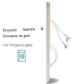 Descargar AudioLibro Proyecto Aurora ii (Descansa en Paz) de Luis Gongora Lopez año 2013