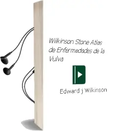 Descargar AudioLibro Wilkinson & Stone Atlas de Enfermedades de la Vulva de Edward J. Wilkinson año 2013