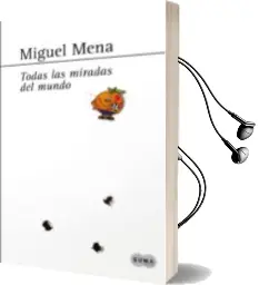Descargar AudioLibro Todas las Miradas del Mundo de Miguel Mena año 2013