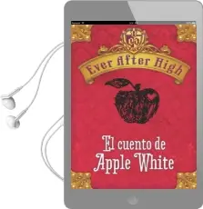 Descargar AudioLibro Ever After High. el Cuento de Apple White de Shannon Hale año 2013