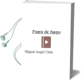 Descargar AudioLibro Fuera de Juego de Miguel Ángel Ortiz año 2013