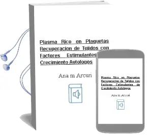 Descargar AudioLibro Plasma Rico en Plaquetas. Recuperacion de Tejidos con Factores Estimulantes de Crecimiento Autologos de Ana M. Arcuri año 2013