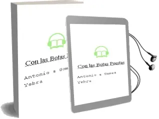 Descargar AudioLibro Con las Botas Puestas de Antonio A. Gómez Yebra año 2013