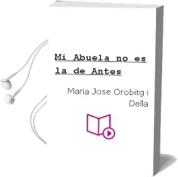 Descargar AudioLibro Mi Abuela no es la de Antes de María José Orobitg I Della año 2013