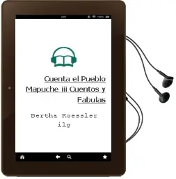 Descargar AudioLibro Cuenta el Pueblo Mapuche: Iii. Cuentos y Fábulas de Bertha Koessler Ilg año 2014
