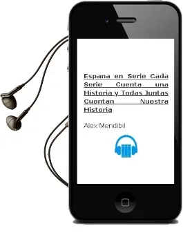 Descargar AudioLibro España en Serie. Cada Serie Cuenta una Historia y Todas Juntas Cuentan Nuestra Historia de Álex Mendíbil año 2014
