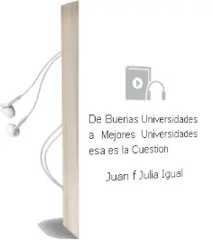 Descargar AudioLibro De Buenas Universidades a Mejores Universidades, esa es la Cuestión de Juan F. Juliá Igual año 2014