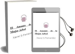 Descargar AudioLibro El Amante de la Mujer Árbol de Xavier B. Fernández año 2014